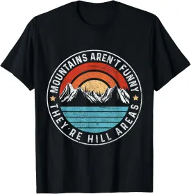 Mountains Aren't Just Funny Theyre Hill Areas Funny Dad Joke T-Shirt